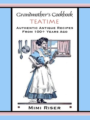 cover image of Grandmother's Cookbook, Teatime, Authentic Antique Recipes from 100+ Years Ago
